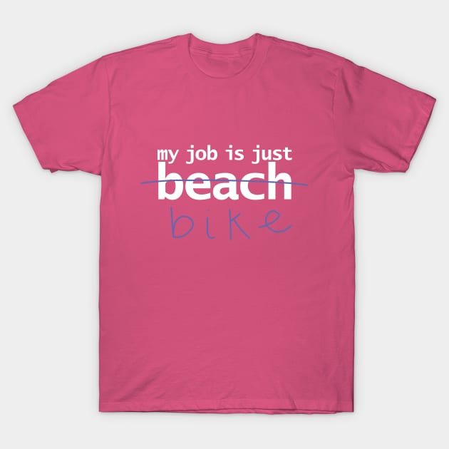 My Job is Just Bike T-Shirt by ellenhenryart